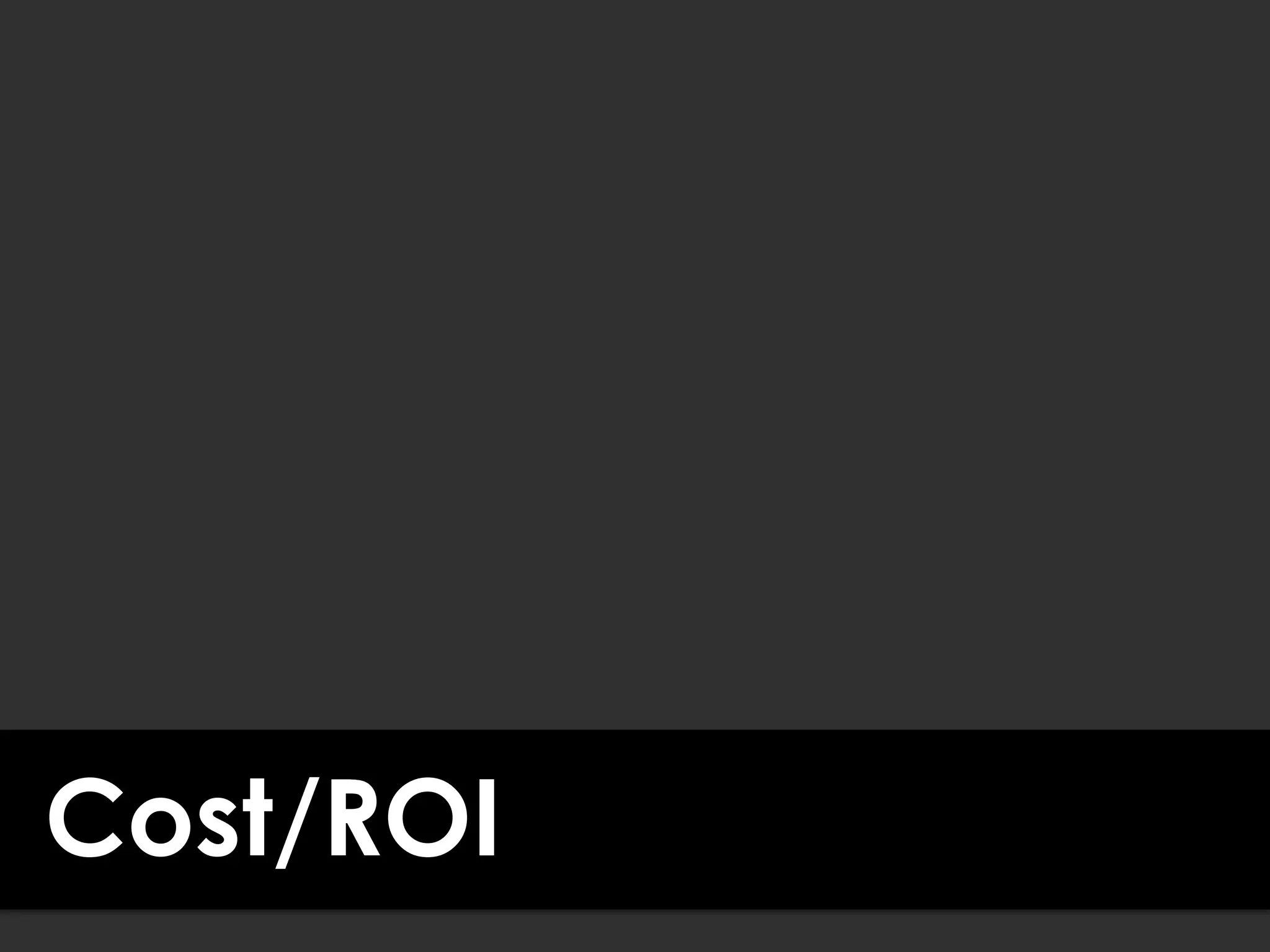 Cost/ROI
 