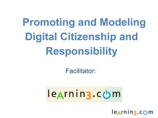 Promoting and Modeling
Digital Citizenship and
    Responsibility
        Facilitator:
 