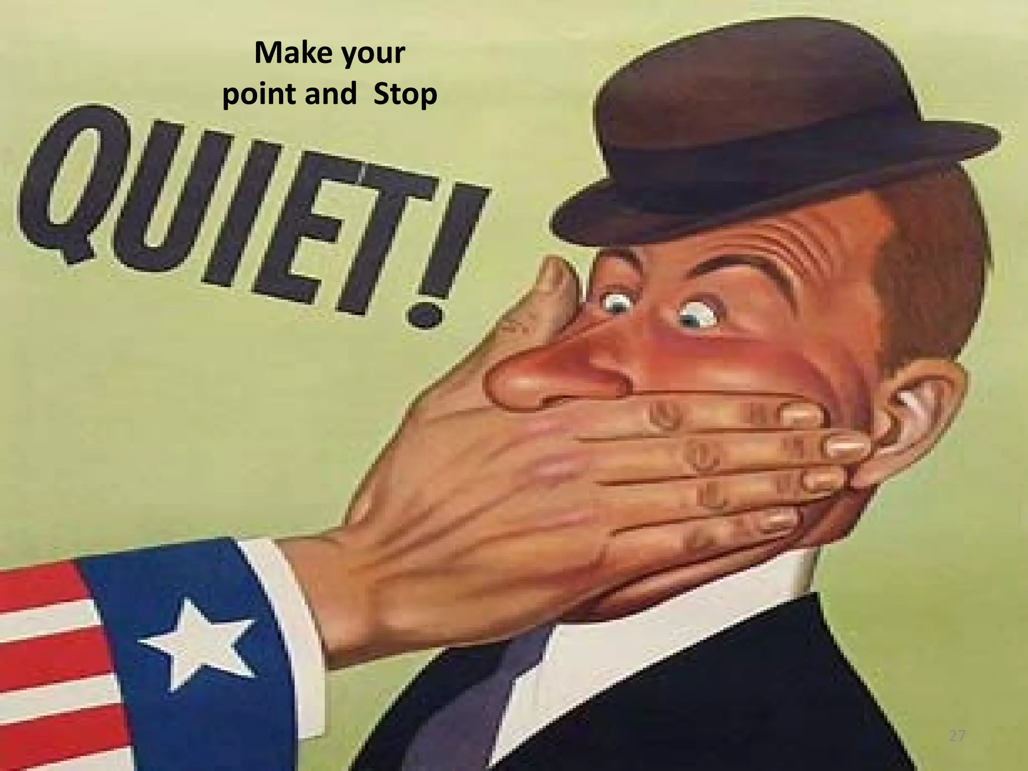 Make your
point and Stop
27
 