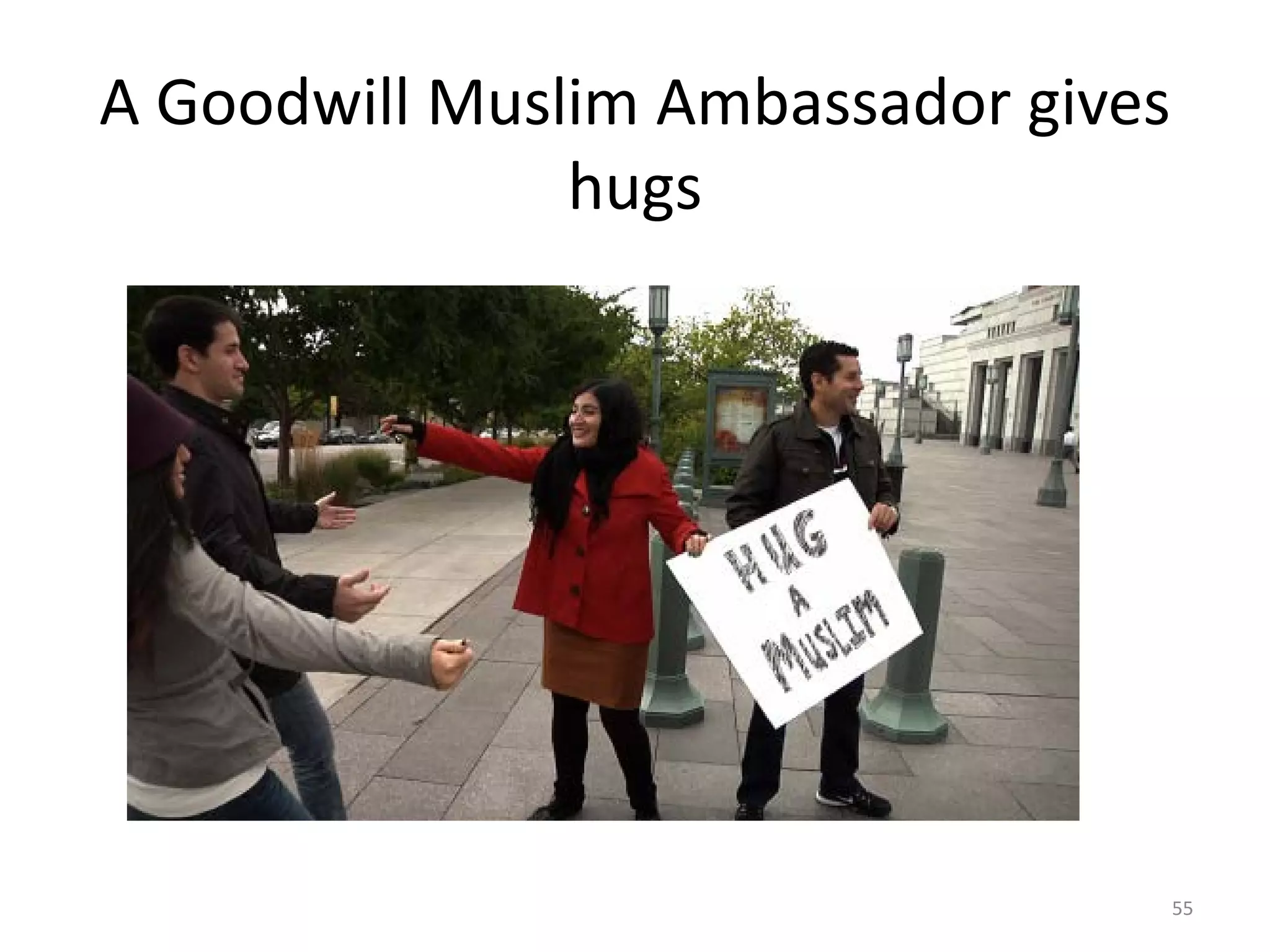 A Goodwill Muslim Ambassador gives
hugs
55
 