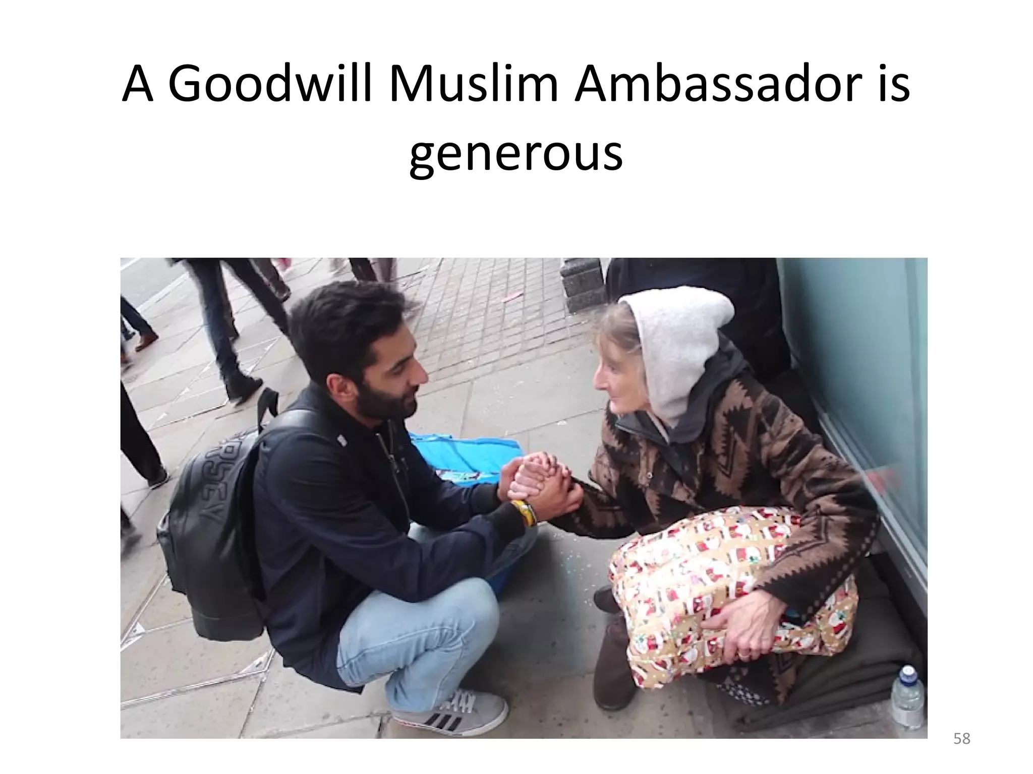 A Goodwill Muslim Ambassador is
generous
58
 