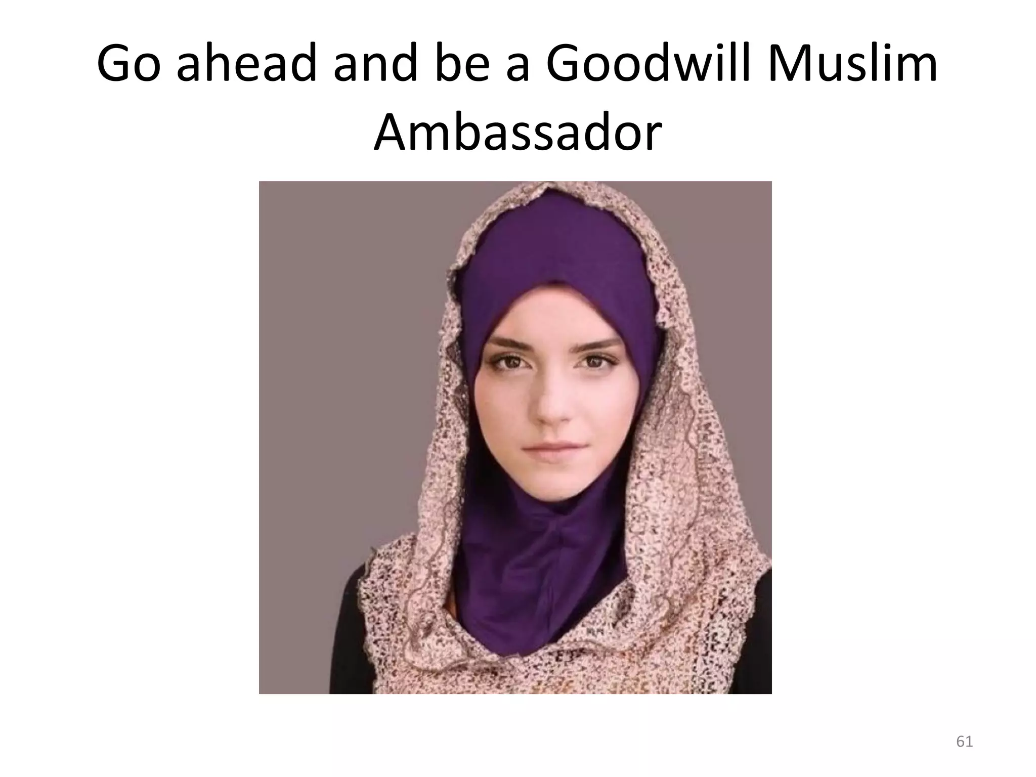 Go ahead and be a Goodwill Muslim
Ambassador
61
 
