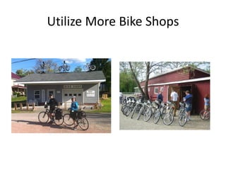 Utilize More Bike Shops
 