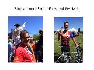 Stop at more Street Fairs and Festivals
 