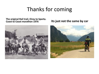 Thanks for coming
The original Rail trail, Elroy to Sparta.
Coast to Coast marathon 1976 Its just not the same by car
 