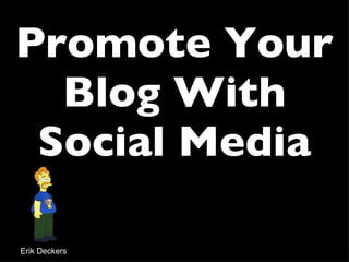 Promote Your Blog With Social Media Erik Deckers 