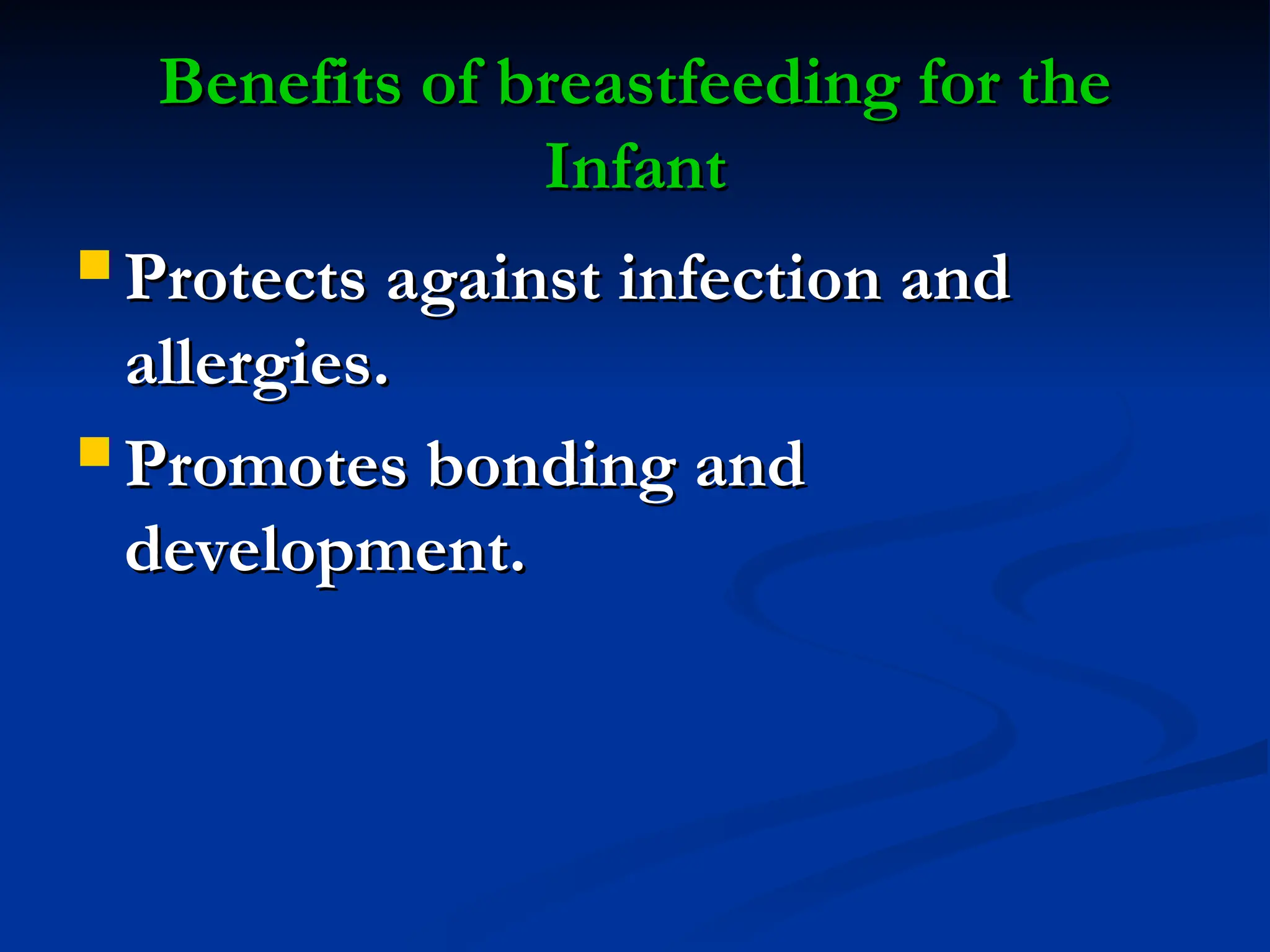 Benefits of breastfeeding for the
Benefits of breastfeeding for the
Infant
Infant
 Protects against infection and
Protects against infection and
allergies.
allergies.
 Promotes bonding and
Promotes bonding and
development.
development.
 