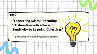 Stimulating innovation through collaboration
 