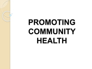 PROMOTING 
COMMUNITY 
HEALTH 
 