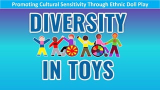Promoting Cultural Sensitivity Through Ethnic Doll Play
 