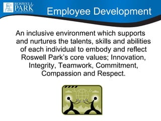 Employee Development <ul><li>An inclusive environment which supports and nurtures the talents, skills and abilities of eac...
