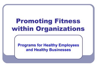 Promoting Fitness
within Organizations
Programs for Healthy Employees
and Healthy Businesses
 