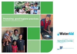 Promoting good hygiene practices:
Key elements and practical lessons
 