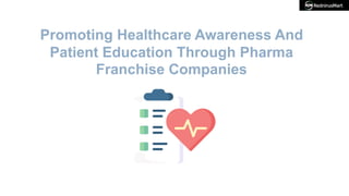 Promoting Healthcare Awareness And
Patient Education Through Pharma
Franchise Companies
 