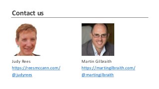 Contact us
Martin Gilbraith
https://martingilbraith.com/
@martingilbraith
Judy Rees
https://reesmccann.com/
@judyrees
 