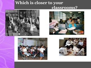 Which is closer to your
classrooms?
 