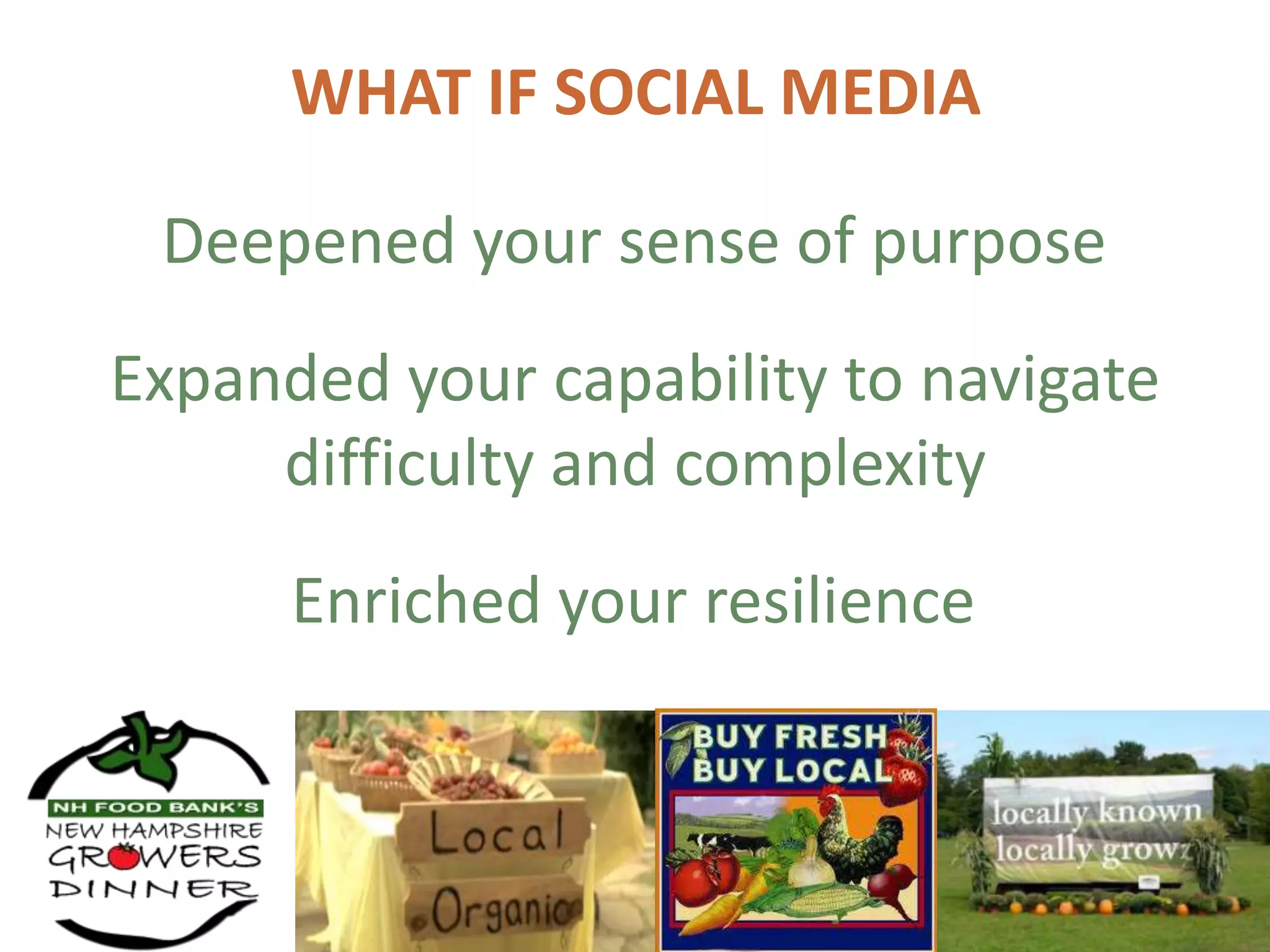WHAT IF SOCIAL MEDIA

 Deepened your sense of purpose
Expanded your capability to navigate
     difficulty and complexity
      Enriched your resilience
 