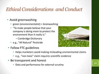 Ethical Considerations and Conduct
14
• Avoid greenwashing
• green (environmentalist) + brainwashing
• “To make people bel...
