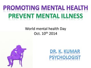 World mental health Day 
Oct. 10th 2014 
 
