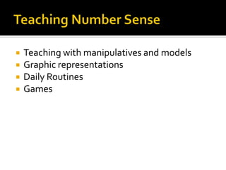  Teaching with manipulatives and models
 Graphic representations
 Daily Routines
 Games
 