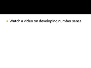  Watch a video on developing number sense
 