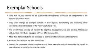 Exemplar Schools
• More than 15,000 schools will be qualitatively strengthened to include all components of the
National E...
