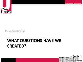 Thanks for attending!



  WHAT QUESTIONS HAVE WE
  CREATED?
 