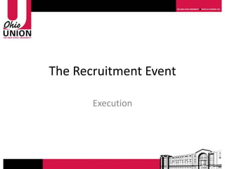 The Recruitment Event

       Execution
 