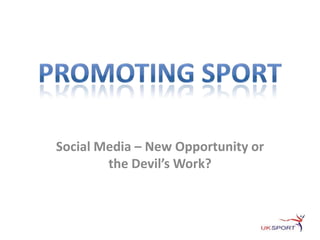 Promoting Sport Social Media – New Opportunity or the Devil’s Work? 