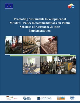 Promoting Sustainable Development of
MSMEs - Policy Recommendations on Public
Schemes of Assistance & their
Implementation
 