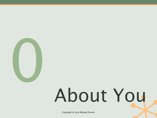 0   About You
    Copyright © 2012 Michael Powers
 