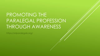 PROMOTING THE
PARALEGAL PROFESSION
THROUGH AWARENESS
https://sdparalegals.org/
 