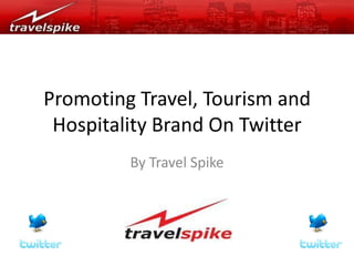 Promoting Travel, Tourism and Hospitality Brand On Twitter By Travel Spike  