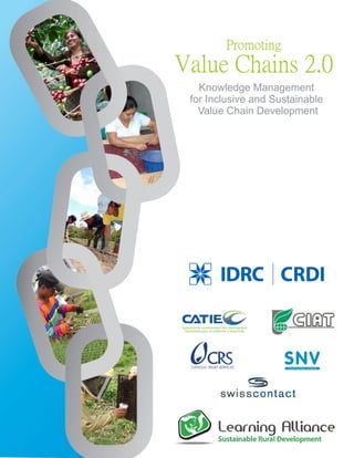 Promoting
Value Chains 2.0
Knowledge Management
for Inclusive and Sustainable
Value Chain Development
 