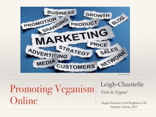 Leigh-Chantelle
Viva la Vegan!Promoting Veganism
Online Vegan Summer Fest Brighton, UK
Sunday 4 June, 2017
dingo.care2.com
 