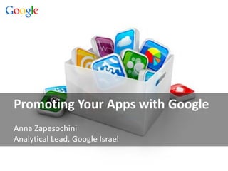Promoting Your Apps with Google
Anna Zapesochini
Analytical Lead, Google Israel

 