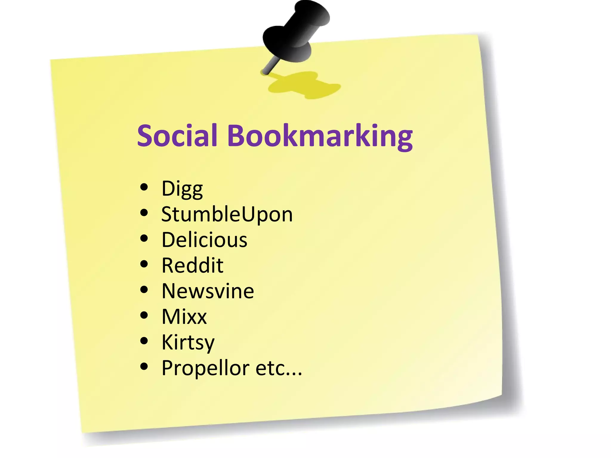 Social Bookmarking Digg StumbleUpon Delicious Reddit Newsvine Mixx Kirtsy Propellor etc... 