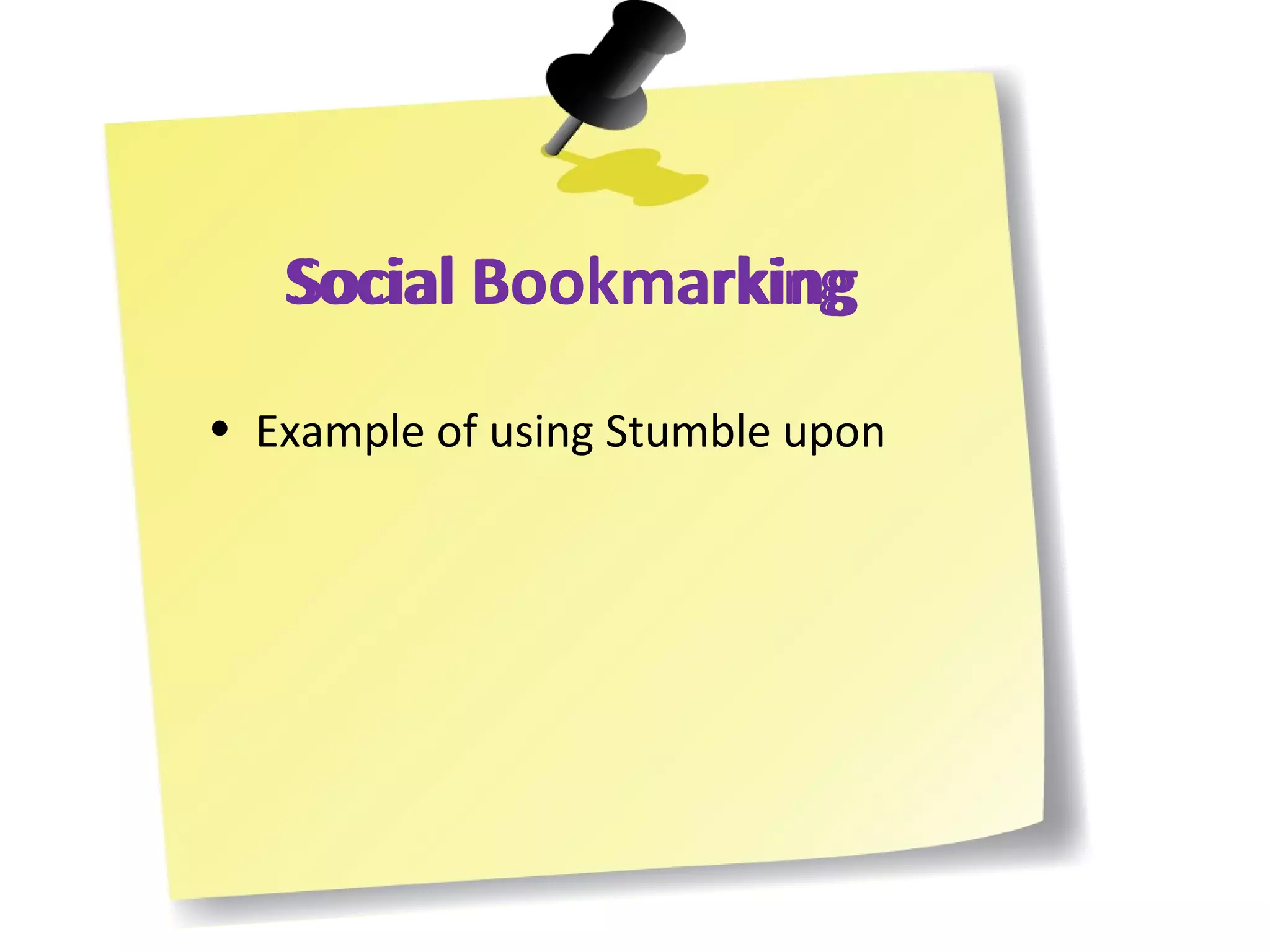 Social Bookmarking Social Bookmarking Example of using Stumble upon 