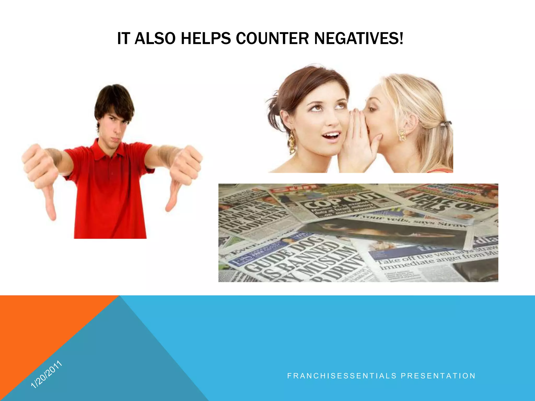 It also helps counter negatives!1/20/2011franchisEssentials presentation 