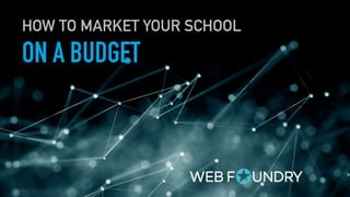HOW TO MARKET YOUR SCHOOL
ON A BUDGET
 