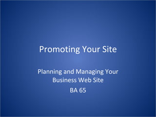 Promoting Your Site Planning and Managing Your Business Web Site BA 65 