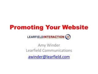 Promoting Your Website	 Amy WinderLearfield Communications awinder@learfield.com 