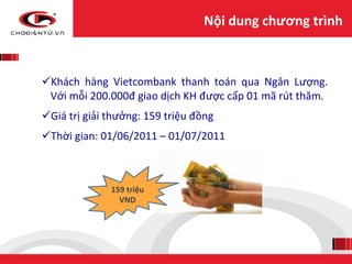 Nội	
  dung	
  chương	
  trình	
  

	
  
       ü Khách	
   hàng	
   Vietcombank	
   thanh	
   toán	
   qua	
   Ngân	
   ...