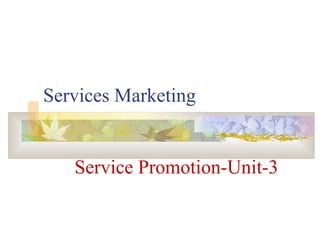 Services Marketing
Service Promotion-Unit-3
 