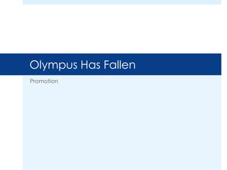 Olympus Has Fallen
Promotion
 