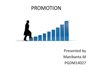 PROMOTION
Presented by
Manikanta.M
PGDM14027
 