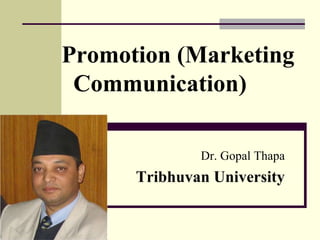 Promotion (Marketing
Communication)
Dr. Gopal Thapa
Tribhuvan University
 