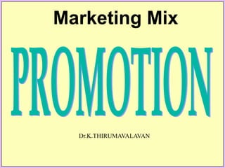 Marketing Mix
Dr.K.THIRUMAVALAVAN
 