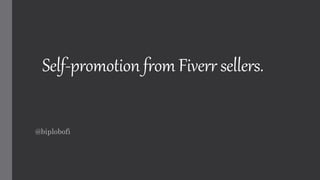 Self-promotion from Fiverr sellers.
@biplobofi
 