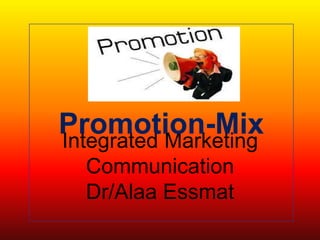 Integrated Marketing
Communication
Dr/Alaa Essmat
Promotion-Mix
 